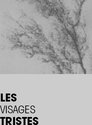 Les Visages Tristes